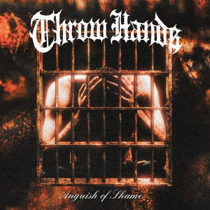 Anguish Of Shame by Throw Hands