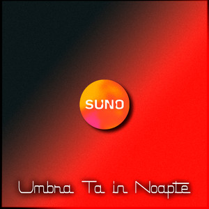 SUNO - Umbra Ta in Noapte