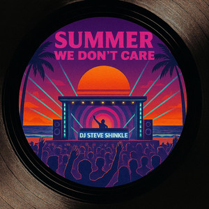 Summer We Don't Care by DJ Steve Shinkle