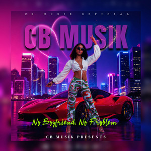 No Boyfriend, No Problem by CB Musik
