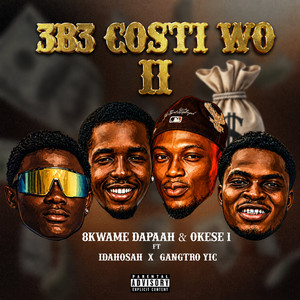 3B3 Costi Wo Ii by 8kwame Dapaah, Okese1, IDAHOSAH, Gangstro Yic