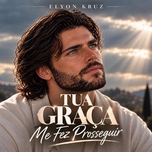 Tua Graça Me Fez Prosseguir by Elyon Kruz