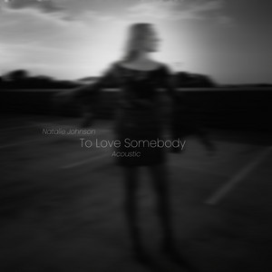 To Love Somebody - Acoustic by Natalie Johnson