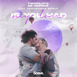 If You Had My Love (Kav Verhouzer Remix) by TWOPILOTS, De Hofnar, Kav Verhouzer