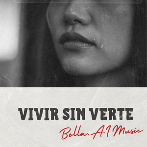 Vivir Sin Verte by Bella.AIMusic