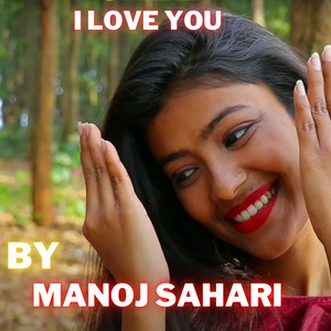 Manoj Sahari - I LOVE YOU
