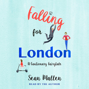 Falling for London - A Cautionary Tale (Unabridged)