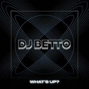 What's Up? by DJ BETTO