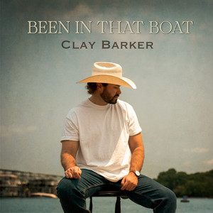 Been in That Boat by Clay Barker