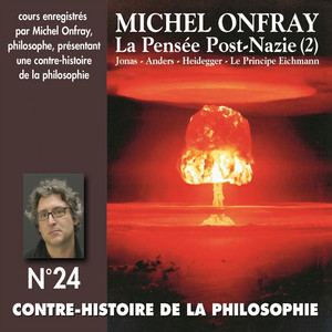 La pensée Post-Nazie 2 : Jonas, Anders, Heidegger, le principe Eichmann, vol. 2 (Contre-histoire de la philosophie No. 24-2)