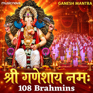 Ganesh Mantra - Shri Ganeshaya Namah by 108 Brahmins by Brahmins