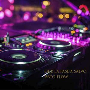 Que la pase a salvo by Bato Flow