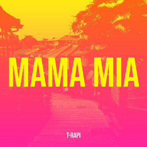 Mama mia by T-Rapi