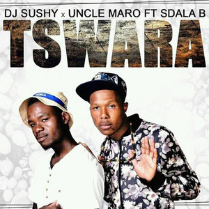 Tswara (feat. Sdala B) by DJ Sushy, Uncle Maro, Sdala B