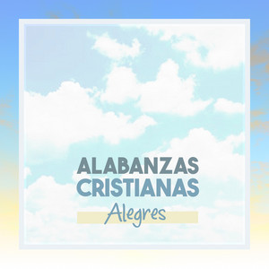 Alabanzas Cristianas Alegres: La Mejor Música Cristiana Pop en ...