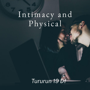 Intimacy and Physical by Tururun 19 Df