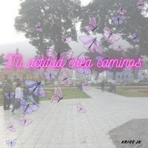 Tu actitud crea caminos by Camila Buzze