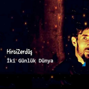 Hirai Zerdüş - İki Günlük Dünya