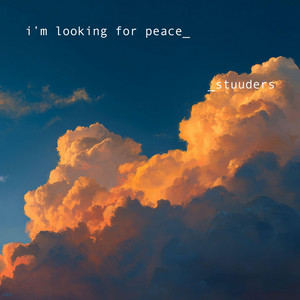 i’m looking for peace by STUUDERS