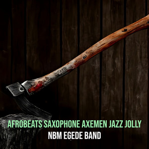 NBM Egede Band - Afrobeats Saxophone Axemen Jazz Jolly