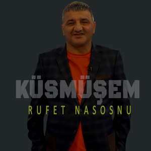 Rufet Nasosnu - Küsmuşem