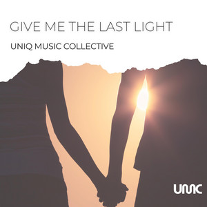 Give Me The Last Light by Uniq Music Collective