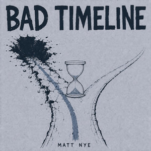 Bad Timeline by Matt Nye
