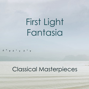 "First Light Fantasia - Classical Masterpieces"