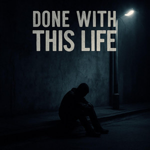 Done with this life