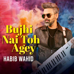Habib Wahid - Bujhi Nai Toh Agey