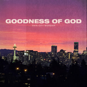 Goodness of God by Rain City Worship, Harriett Hartley