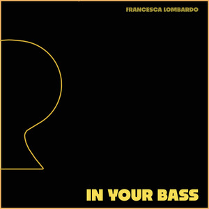 IN YOUR BASS by Francesca Lombardo