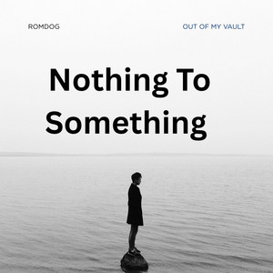 Nothing to Something, Pt. 1 (out of my vault) by ROMDOG