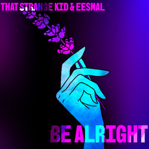 Be Alright by That Strange Kid, eesmal