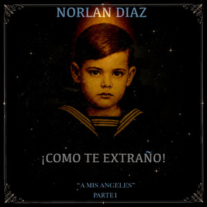 ¡COMO TE EXTRAÑO! by Norlan Díaz