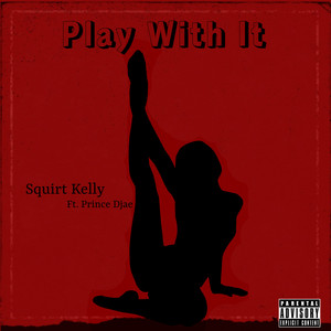 Squirt Kelly - Play With It (feat. Prince Djae)