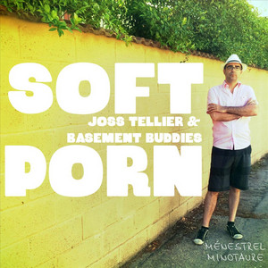 Soft Porn - EP de Joss Tellier & Basement Buddies | Spotify