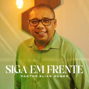 Siga em Frente by Pastor Elias Gomes