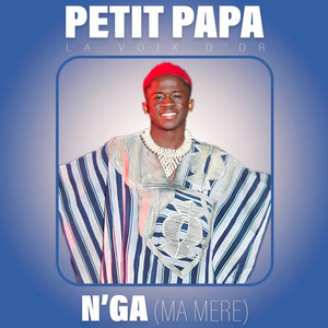 Petit PaPa La VOIX D'OR - N'GA (MA MERE)