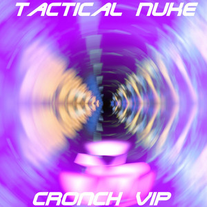 Tactical Nuke - Cronch VIP