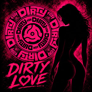Dirty Love by Dirty For Dirty