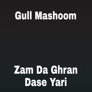 Gull Mashoom - Zam Da Ghran Dase Yari