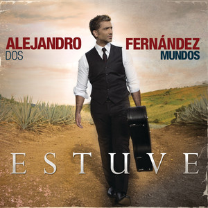 Alejandro Fernández - Estuve