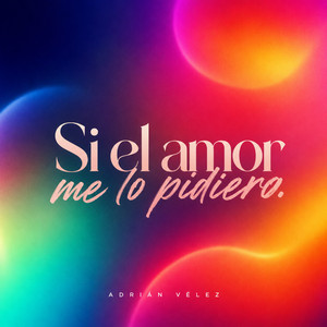 Si El Amor Me Lo Pidiera by Mateo Ríos