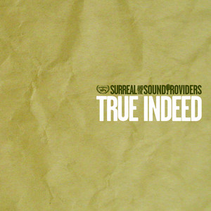 True Indeed - Album by Surreal and The Sound Providers | Spotify