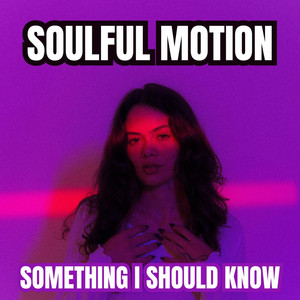 Something I Should Know by Soulful Motion