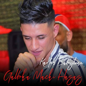 Kader babylone - Galbha Machi Hasas (feat. El3adjib)