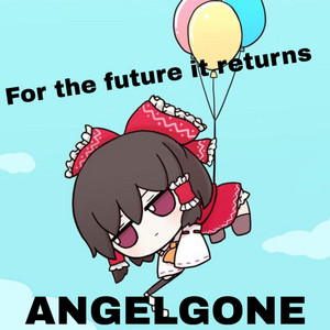 FOR THE FUTURE IT RETURNS by ANGELGONE, LXLM8999