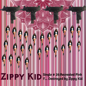 Single # 26:Recreated Pink F... Destroyed by Zippy Kid