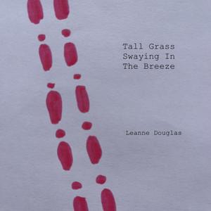 Tall Grass Swaying In The Breeze by Leanne Douglas